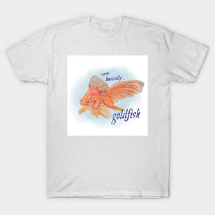 It’s Fine, We’re Goldfish T-Shirt